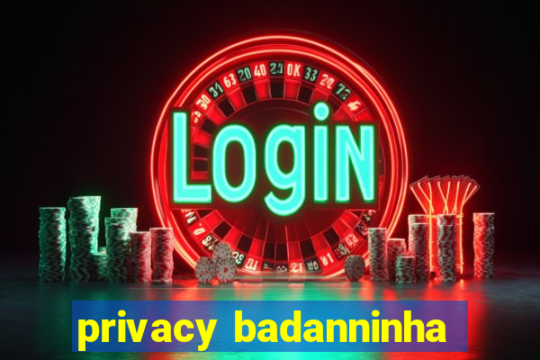 privacy badanninha